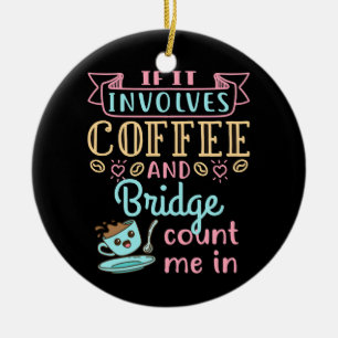 Funny If It Involves Coffee and Bridge  Ceramic Tree Decoration