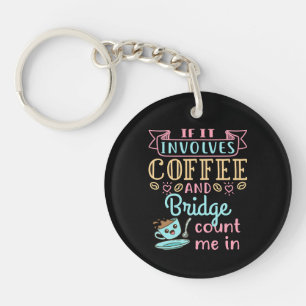 Funny If It Involves Coffee and Bridge Key Ring
