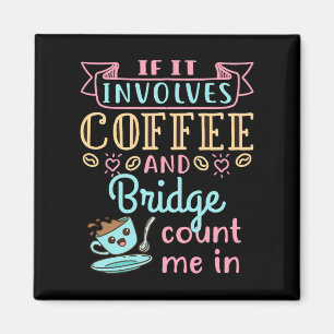 Funny If It Involves Coffee and Bridge Magnet