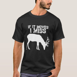 Funny If It Moves I Miss Deer Hunting T-Shirt
