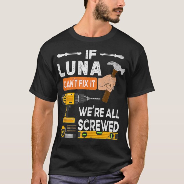Funny if Luna can't fi it no one can handyman wood T-Shirt (Front)