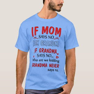 Funny If Mom Says No Ask Grandma Quote retro T-Shirt