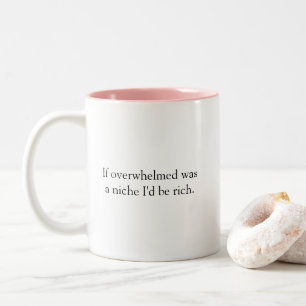 Funny If Overwhelm Was a Niche Humourous Work Quot Two-Tone Coffee Mug