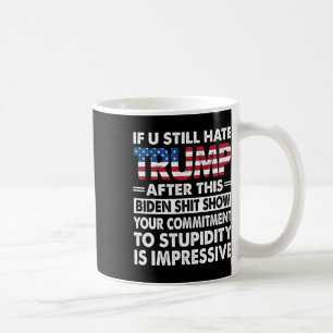 Funny If U Still Hate Trump After This Biden  Coffee Mug