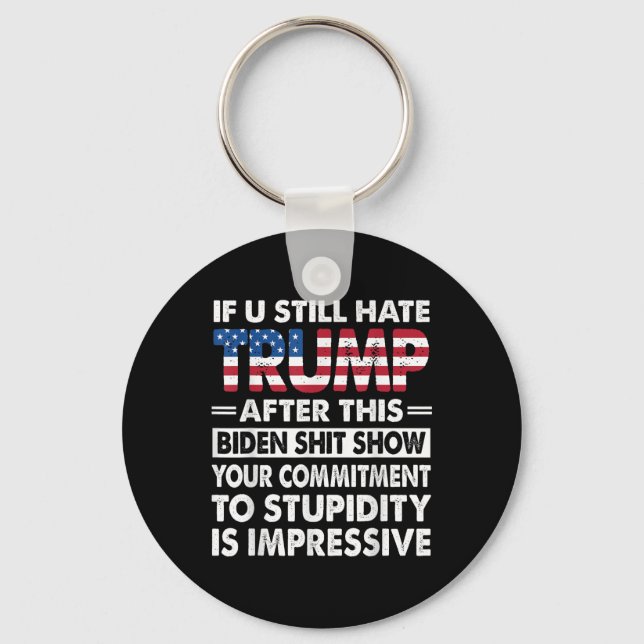 Funny If U Still Hate Trump After This Biden  Key Ring (Front)