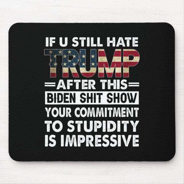 Funny If U Still Hate Trump After This Biden  Mouse Mat (Front)