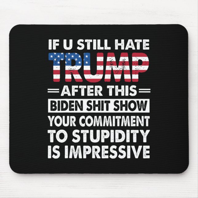 Funny If U Still Hate Trump After This Biden  Mouse Mat (Front)