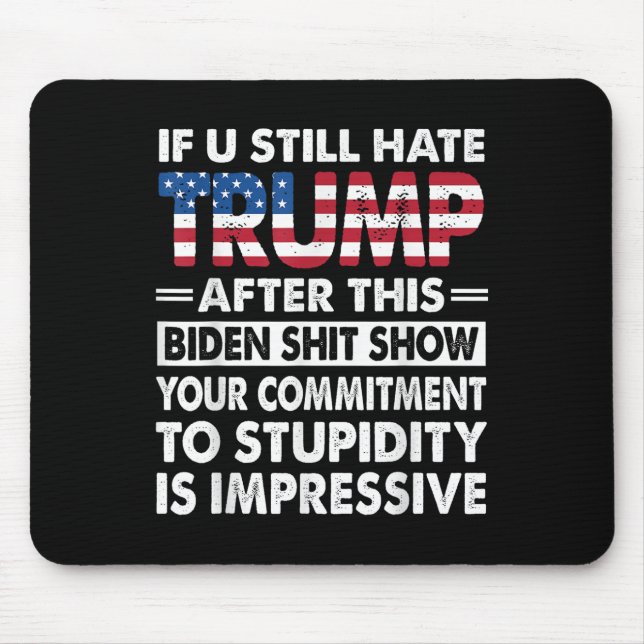 Funny If U Still Hate Trump After This Biden  Mouse Mat (Front)