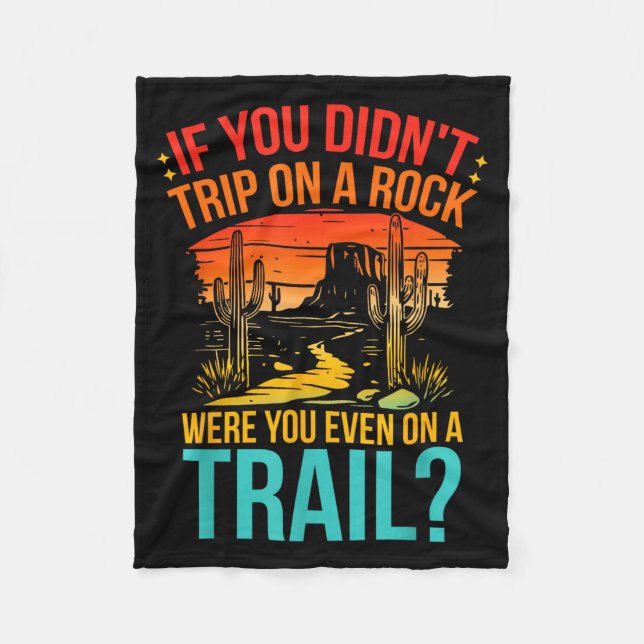 Funny If You Didn't Trip On A Rock Were You Even O Fleece Blanket (Front)