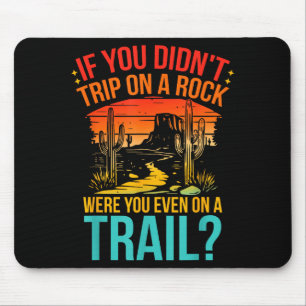 Funny If You Didn't Trip On A Rock Were You Even O Mouse Mat