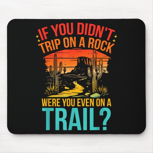 Funny If You Didn't Trip On A Rock Were You Even O Mouse Mat (Front)