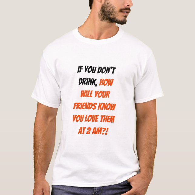 Funny If You Don't Drink Friends BFF Quote Humour T-Shirt (Front)