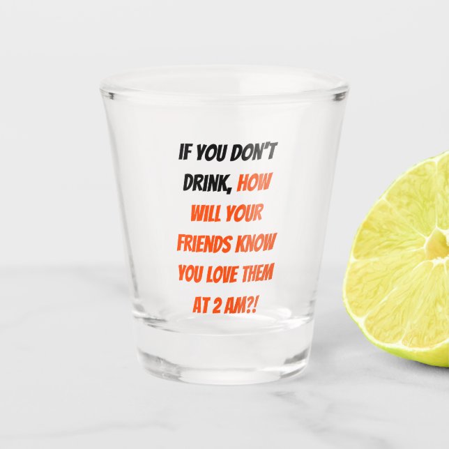 Funny If You Don't Drink Friends Quote Humour Part Shot Glass (Front)