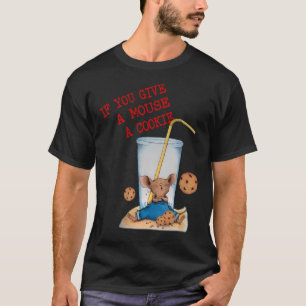 Funny If You Give Mouse A Cookie Costume Birthday  T-Shirt