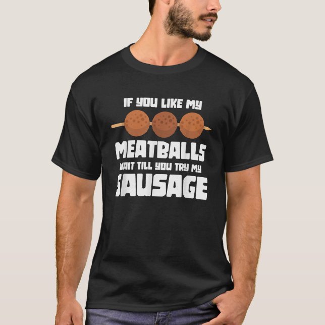 Funny If You Like My Meatballs Wait Till You Try M T-Shirt (Front)
