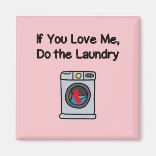 Funny If You Love Me Do Laundry Housework  Magnet