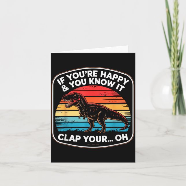 Funny If You’re Happy And You Know It T Rex Saying Card (Front)