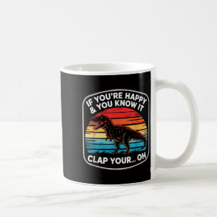 Funny If You’re Happy And You Know It T Rex Saying Coffee Mug