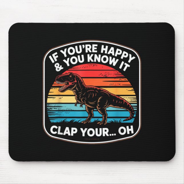 Funny If You’re Happy And You Know It T Rex Saying Mouse Mat (Front)