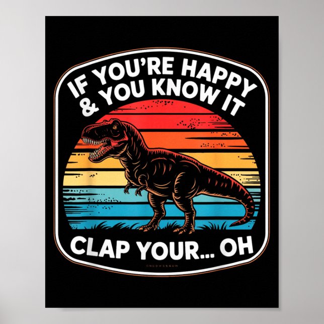 Funny If You’re Happy And You Know It T Rex Saying Poster (Front)