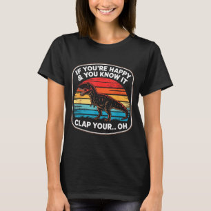 Funny If You’re Happy And You Know It T Rex Saying T-Shirt