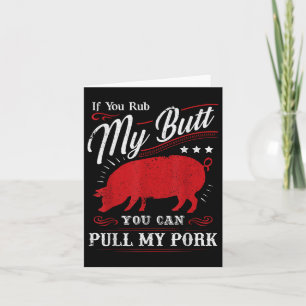 Funny If You Rub My Butt You Can Pull My Pork Card
