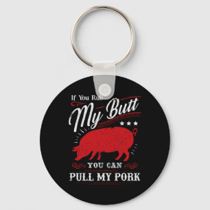 Funny If You Rub My Butt You Can Pull My Pork Key Ring