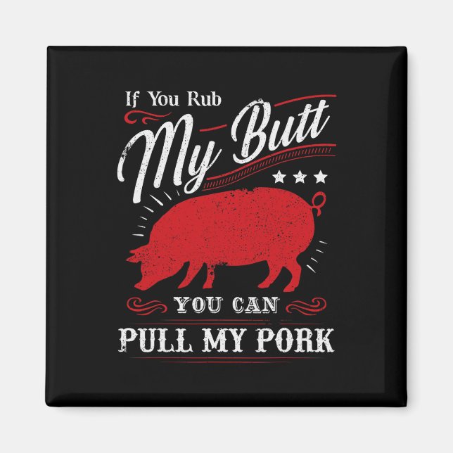 Funny If You Rub My Butt You Can Pull My Pork  Magnet (Front)