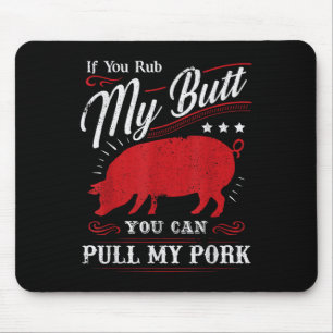 Funny If You Rub My Butt You Can Pull My Pork Mouse Mat
