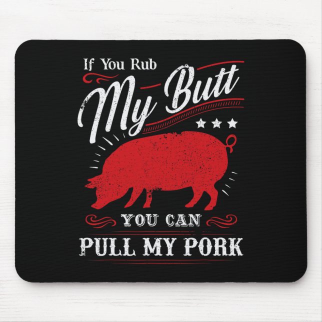 Funny If You Rub My Butt You Can Pull My Pork  Mouse Mat (Front)