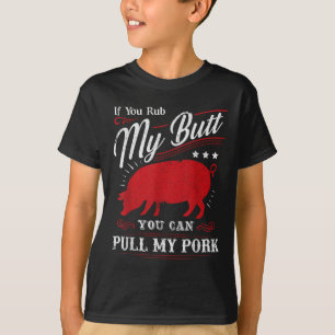 Funny If You Rub My Butt You Can Pull My Pork T-Shirt