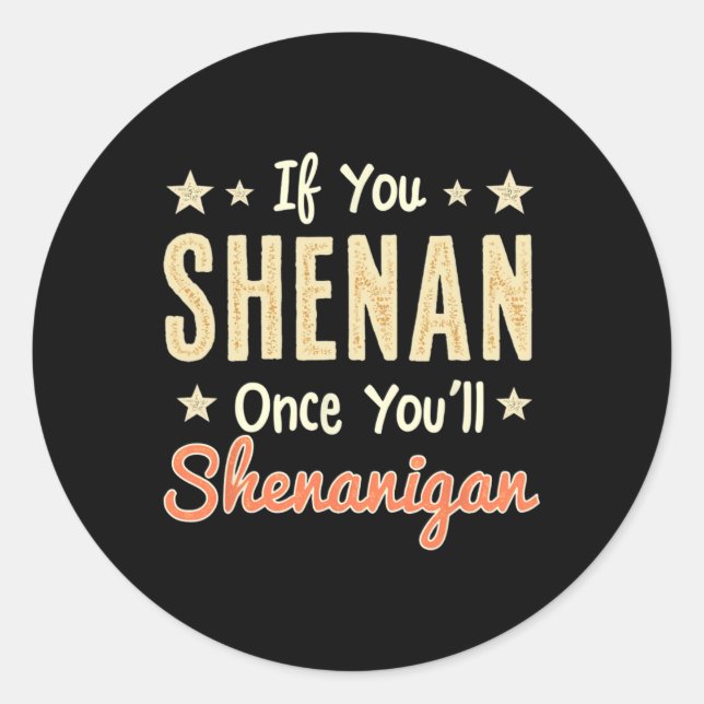 Funny If You Shenan Once You'll Shenanigan 1  Classic Round Sticker (Front)