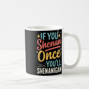 Funny If You Shenan Once You'll Shenanigan 2 Coffee Mug