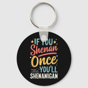 Funny If You Shenan Once You'll Shenanigan 2 Key Ring