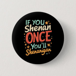 Funny If You Shenan Once You'll Shenanigan 6 Cm Round Badge