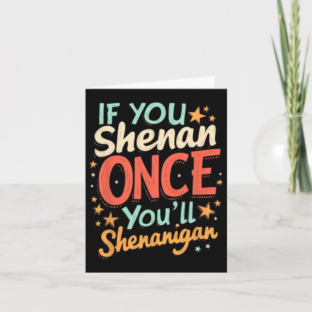 Funny If You Shenan Once You'll Shenanigan  Card (Front)