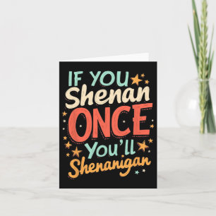 Funny If You Shenan Once You'll Shenanigan  Card