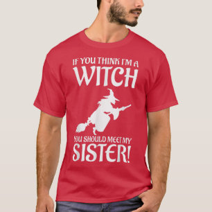 Funny If You Think Im A Witch You Should Meet My S T-Shirt