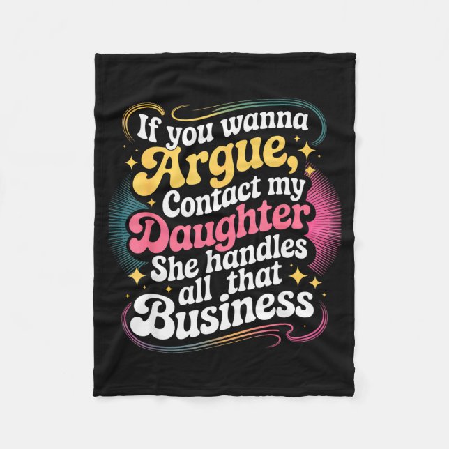 Funny If You Wanna Argue Contact My Daughter Humor Fleece Blanket (Front)