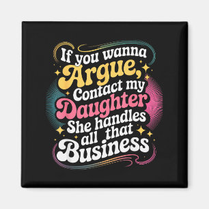 Funny If You Wanna Argue Contact My Daughter Humor Magnet
