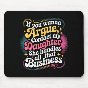 Funny If You Wanna Argue Contact My Daughter Humor Mouse Mat