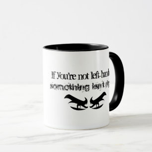 Funny If your not left-handed saying Mug