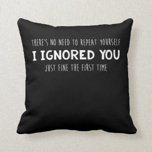 Funny Ignored You Fine First Time Sarcastic Design Cushion