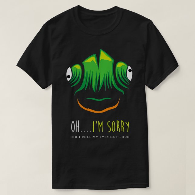 Funny Iguana Im Sorry Did I Roll My Eyes Out Loud  T-Shirt (Design Front)
