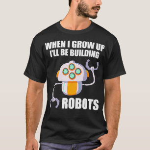 Funny Ill Be Building Robots Future Robotic Engine T-Shirt