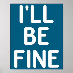Funny, I'll Be Fine, Joke Sarcastic Family Poster