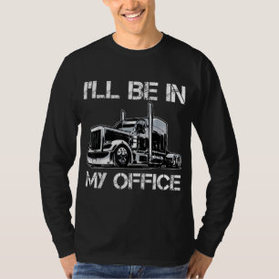 Funny I'll Be In My Office Costume Driver Trucker T-Shirt