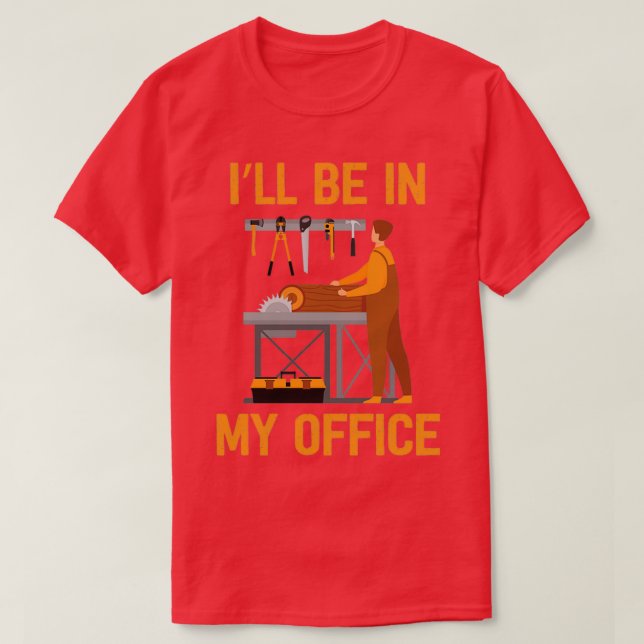 Funny Ill Be In My Office Handyman Woodworking Car T-Shirt (Design Front)