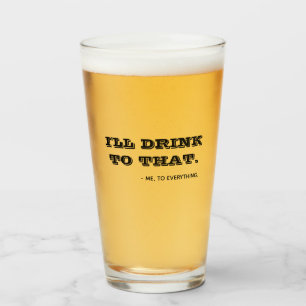 Funny I'll Drink To That Quote Typography Beer Glass