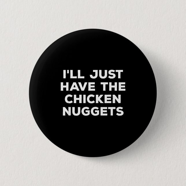Funny I'll Just Have The Chicken Nuggets  6 Cm Round Badge (Front)